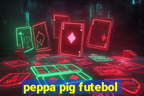 peppa pig futebol